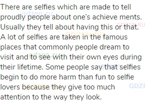There are selfies which are made to tell proudly people about one’s achieve ments. Usually they