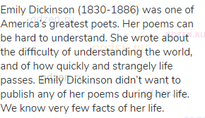 Emily Dickinson (1830-1886) was one of America’s greatest poets. Her poems can be hard to