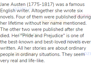 Jane Austen (1775-1817) was a famous English writer. Altogether she wrote six novels. Four of them