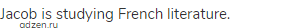 Jacob is studying French literature.