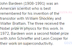 John Bardeen (1908-1991) was an American scientist who is best remembered for his invention of the