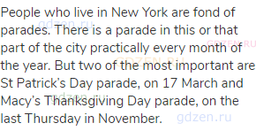 People who live in New York are fond of parades. There is a parade in this or that part of the city