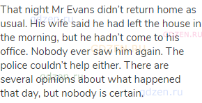 That night Mr Evans didn’t return home as usual. His wife said he had left the house in the