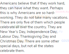 Americans believe that if they work hard, they can have what they want. Perhaps this is why