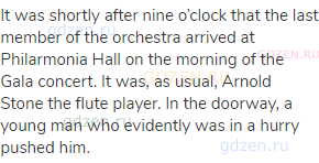 It was shortly after nine o’clock that the last member of the orchestra arrived at Philarmonia
