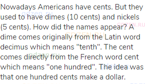 Nowadays Americans have cents. But they used to have dimes (10 cents) and nickels (5 cents). How did