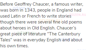 Before Geoffrey Chaucer, a famous writer, was born in 1343, people in England had used Latin or