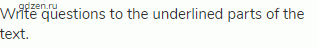Write questions to the underlined parts of the text.