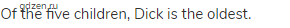 Of the five children, Dick is the oldest.