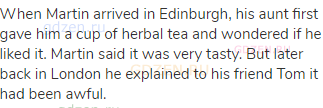 When Martin arrived in Edinburgh, his aunt first gave him a cup of herbal tea and wondered if he