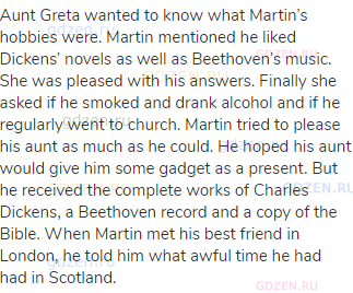 Aunt Greta wanted to know what Martin’s hobbies were. Martin mentioned he liked Dickens’ novels