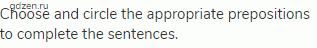 Choose and circle the appropriate prepositions to complete the sentences.